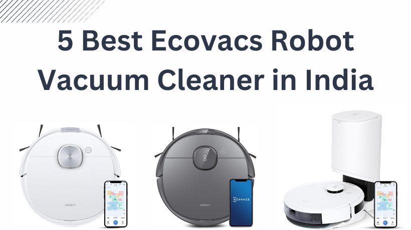 You are currently viewing 5 Best Ecovacs Robot Vacuum Cleaner in India (March, 2024)