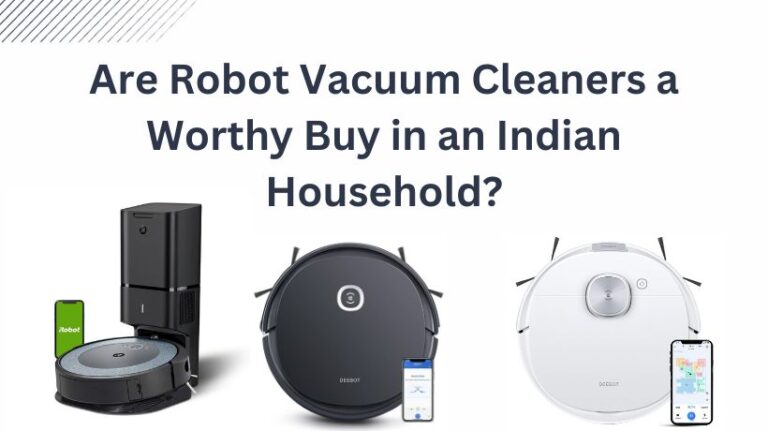 Read more about the article Are Robot Vacuum Cleaners a Worthy Buy in an Indian Household?