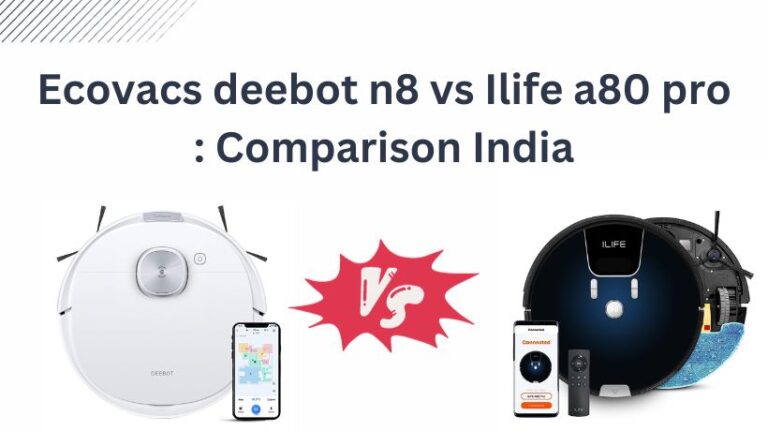 Read more about the article Ecovacs deebot n8 vs Ilife a80 pro : Comparison India