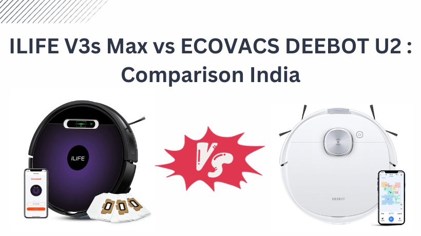 You are currently viewing ILIFE V3s Max vs ECOVACS DEEBOT U2 : Comparison India 2024