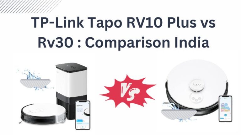 Read more about the article TP-Link Tapo RV10 Plus vs Rv30 : Comparison India 2024