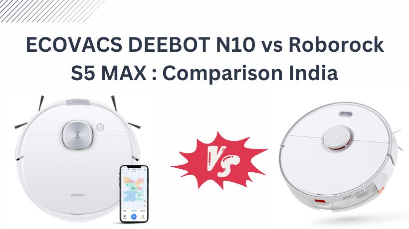 You are currently viewing ECOVACS DEEBOT N10 vs Roborock S5 MAX: Comparison India 2024