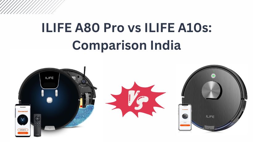 You are currently viewing ILIFE A80 Pro vs ILIFE A10s: Comparison India 2024