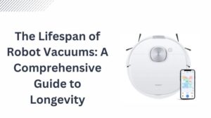 Read more about the article The Lifespan of Robot Vacuums: A Comprehensive Guide to Longevity