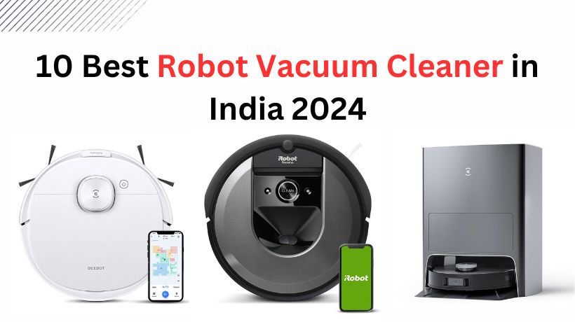 You are currently viewing 10 Best Robot Vacuum Cleaner in India (March, 2024)