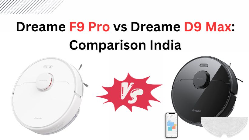 You are currently viewing Dreame F9 Pro vs Dreame D9 Max: Comparison India