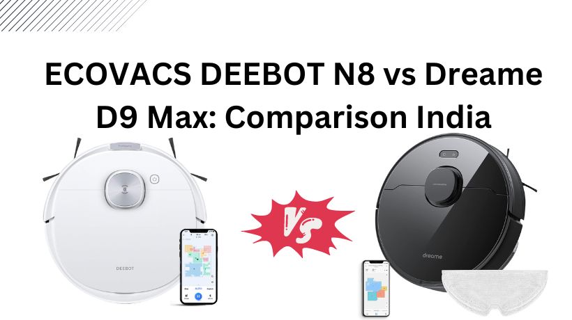 You are currently viewing ECOVACS DEEBOT N8 vs Dreame D9 Max: Comparison India